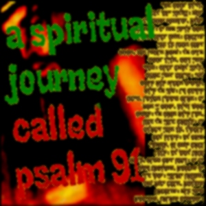 On A Spiritual Journey Called Psalm 91!